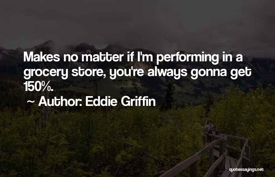 Grocery Stores Quotes By Eddie Griffin