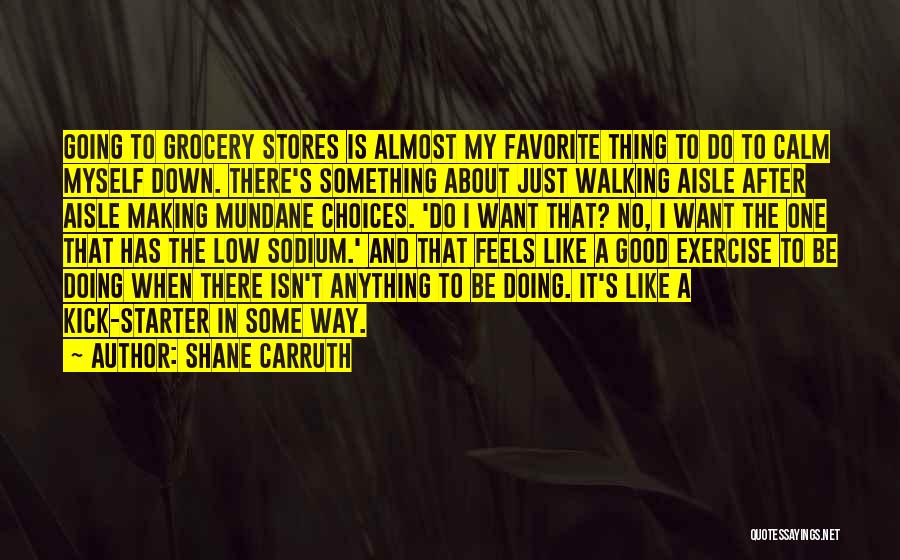 Grocery Stores Quotes By Shane Carruth