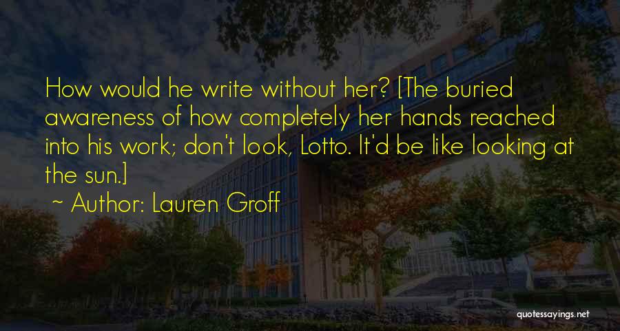 Groff Quotes By Lauren Groff