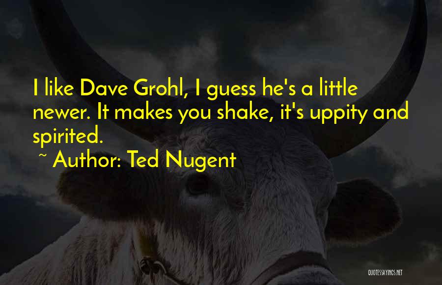 Grohl Quotes By Ted Nugent