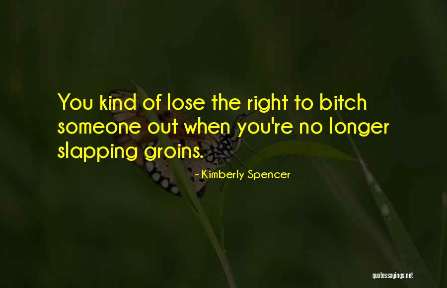 Groins Quotes By Kimberly Spencer Groins Quotes By Kimberly Spencer