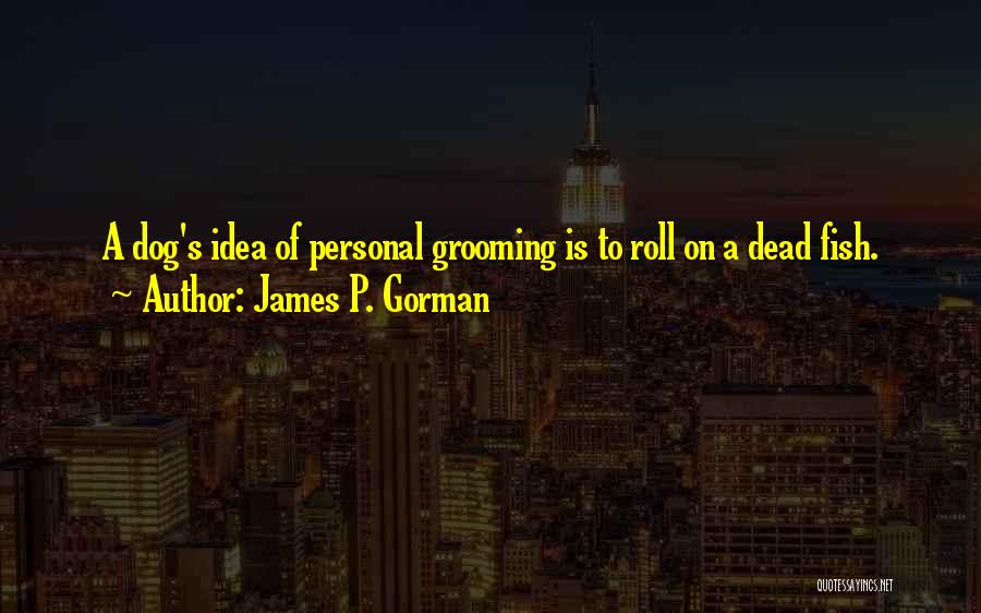 Grooming Quotes By James P. Gorman