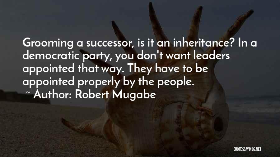 Grooming Quotes By Robert Mugabe