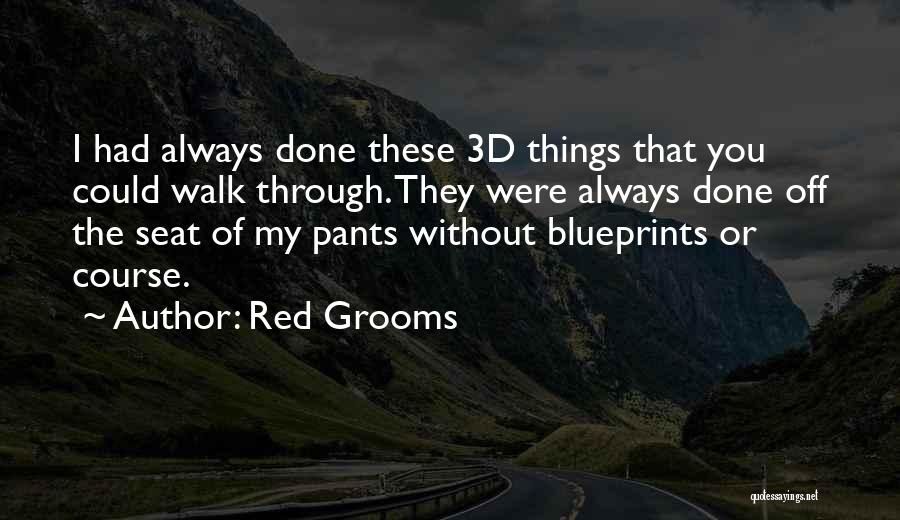 Grooms Quotes By Red Grooms