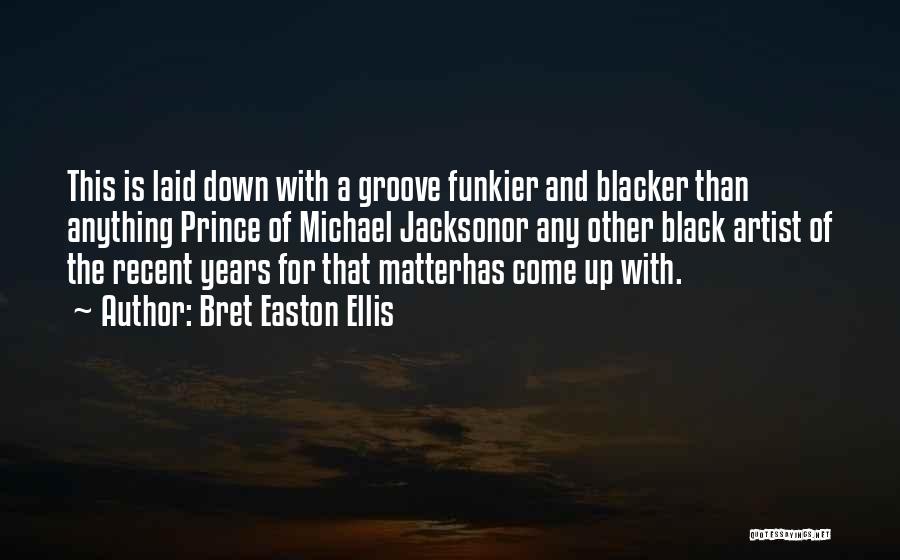 Groove Quotes By Bret Easton Ellis