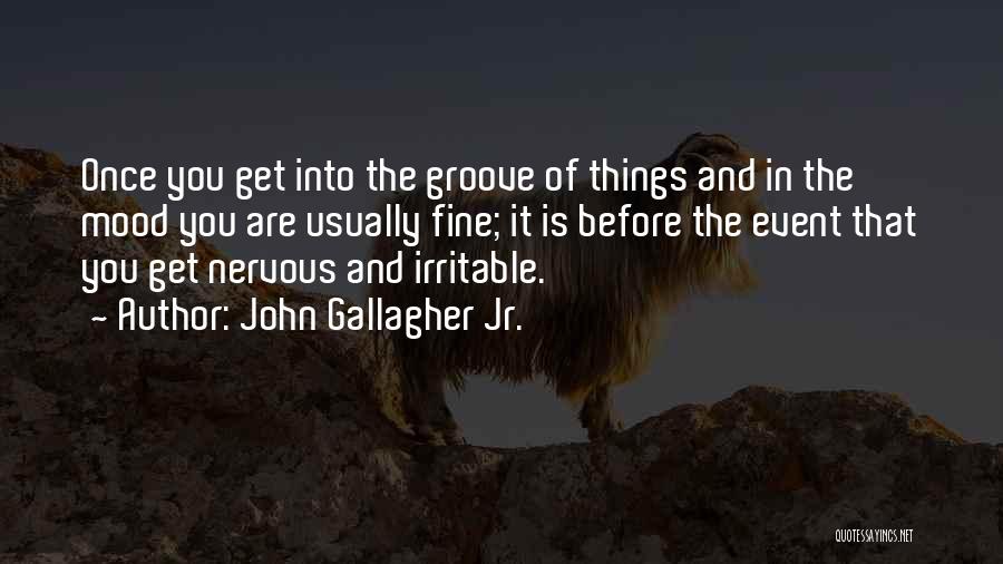 Groove Quotes By John Gallagher Jr.