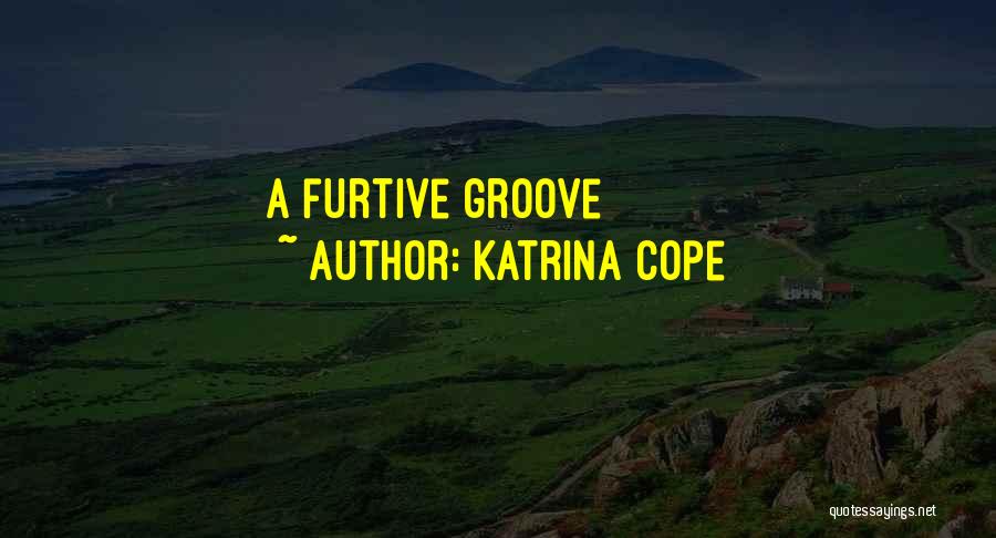 Groove Quotes By Katrina Cope