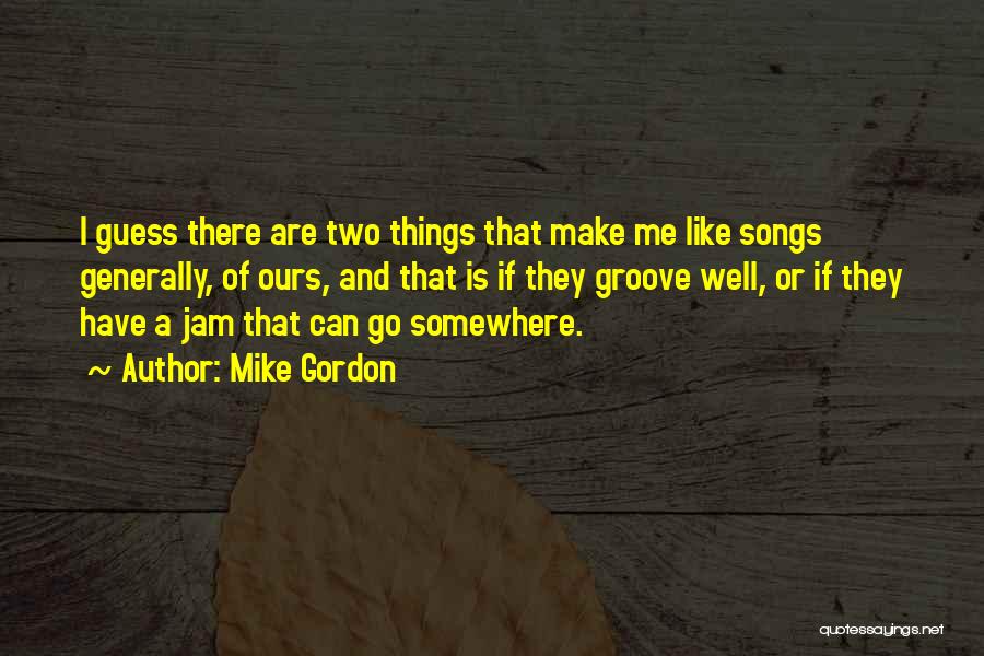 Groove Quotes By Mike Gordon