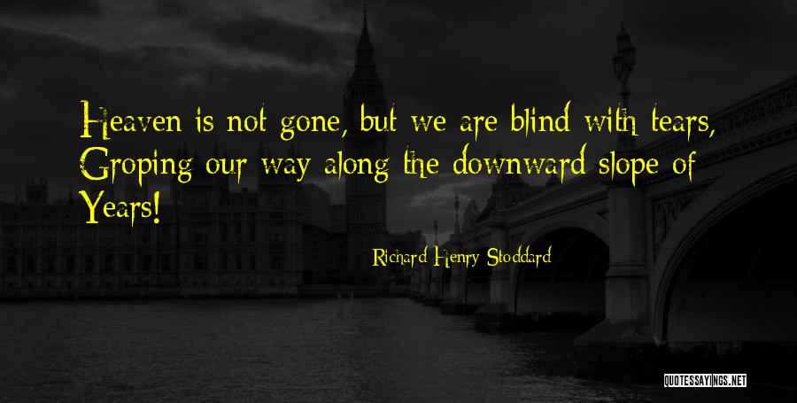 Groping Quotes By Richard Henry Stoddard Groping Quotes By Richard Henry Stoddard