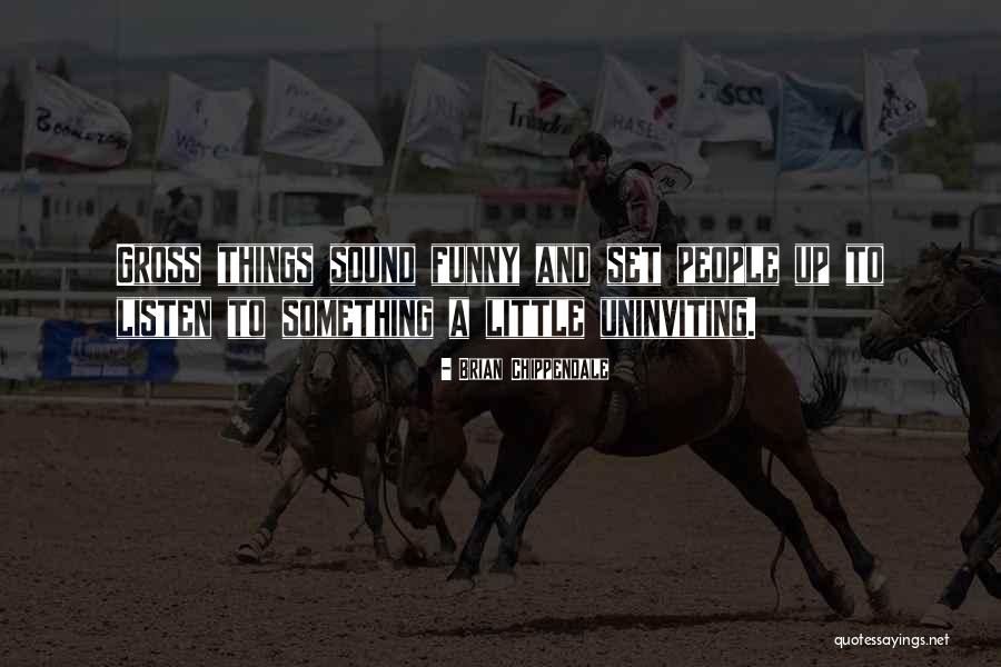 Gross Funny Quotes By Brian Chippendale Gross Funny Quotes By Brian Chippendale