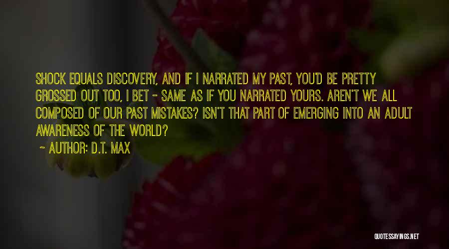 Grossed Out Quotes By D.T. Max Grossed Out Quotes By D.T. Max