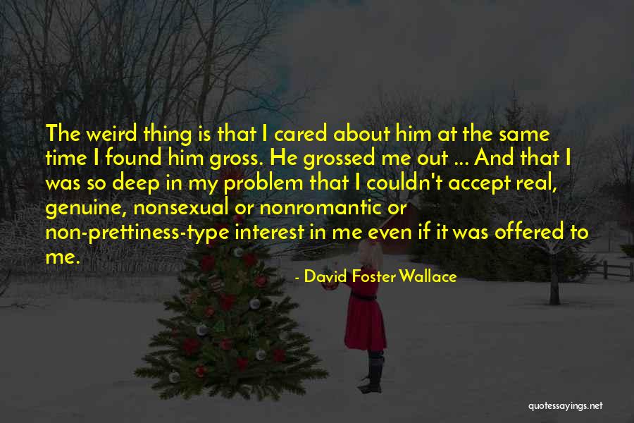 Grossed Out Quotes By David Foster Wallace