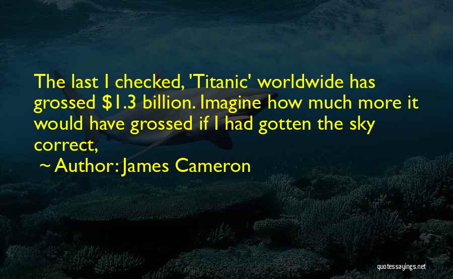 Grossed Out Quotes By James Cameron