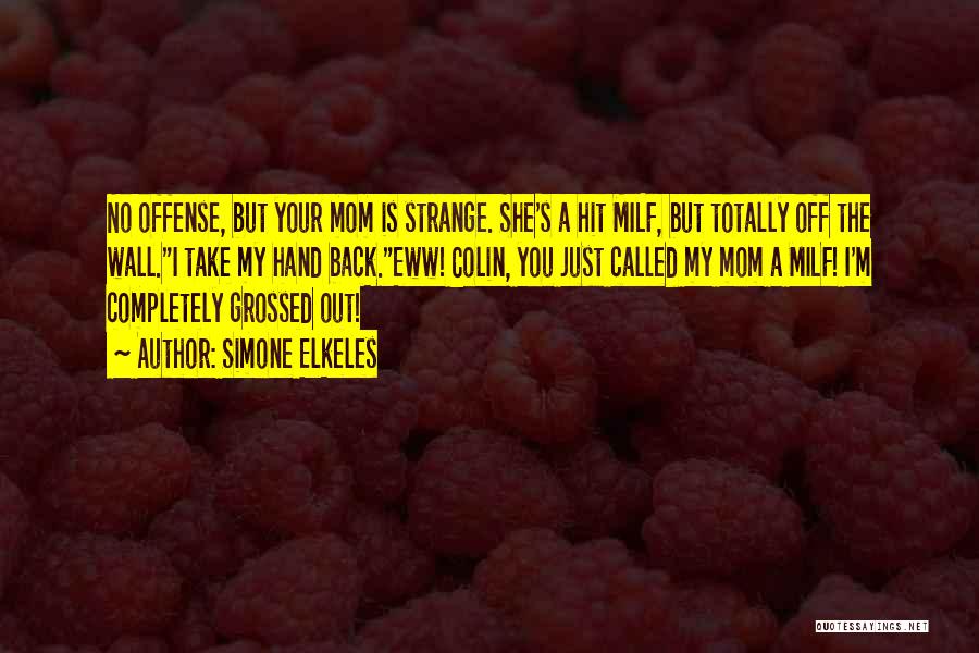 Grossed Out Quotes By Simone Elkeles