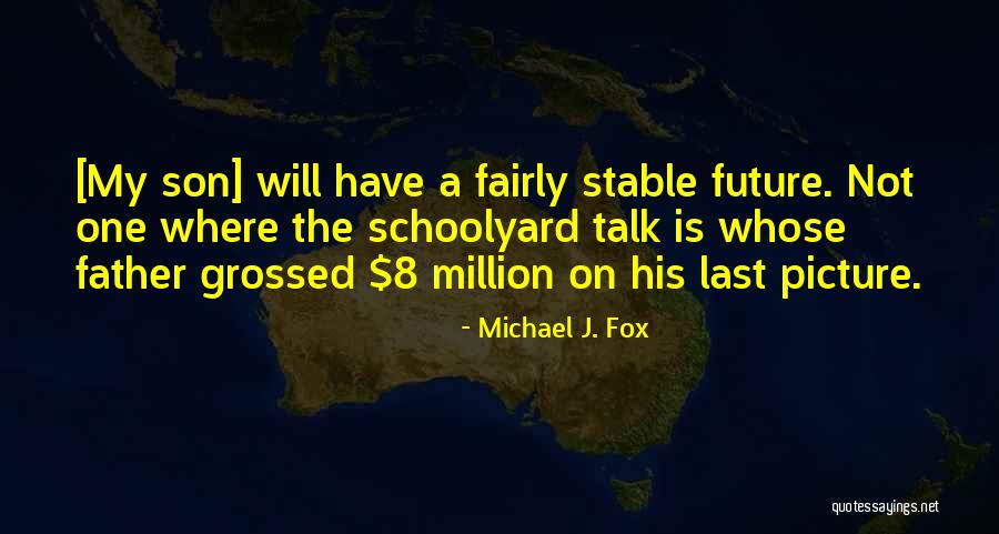 Grossed Quotes By Michael J. Fox Grossed Quotes By Michael J. Fox