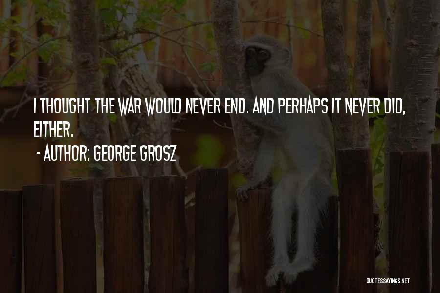 Grosz Quotes By George Grosz