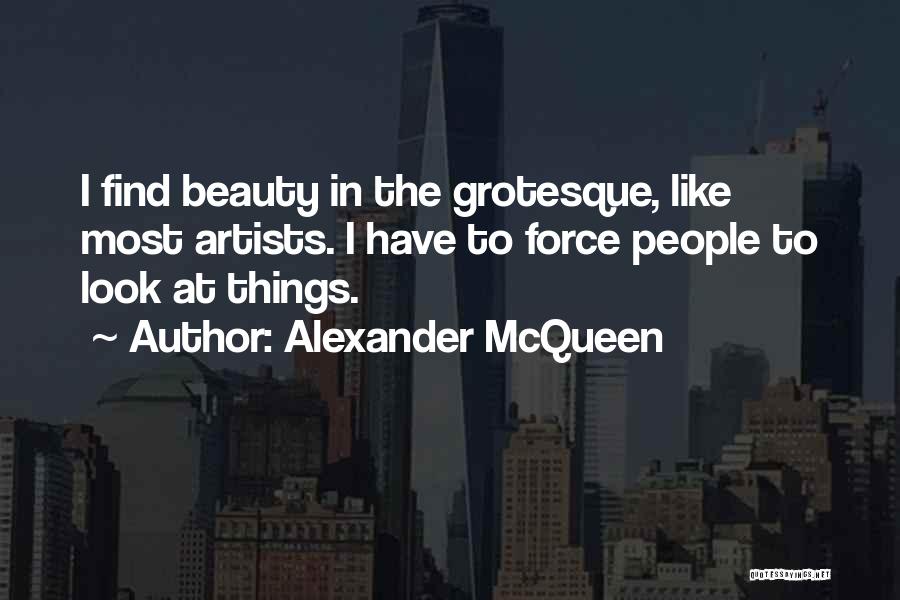 Grotesque Quotes By Alexander McQueen