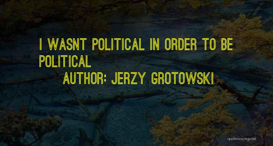 Grotowski Quotes By Jerzy Grotowski