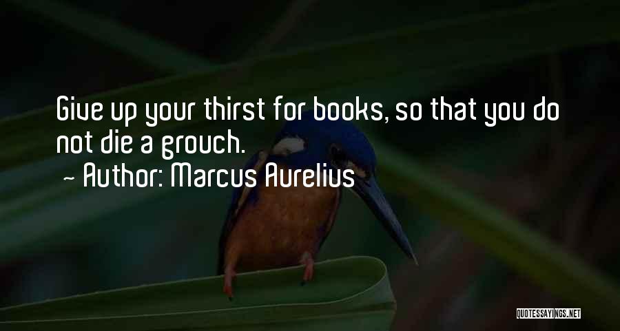 Grouch Quotes By Marcus Aurelius