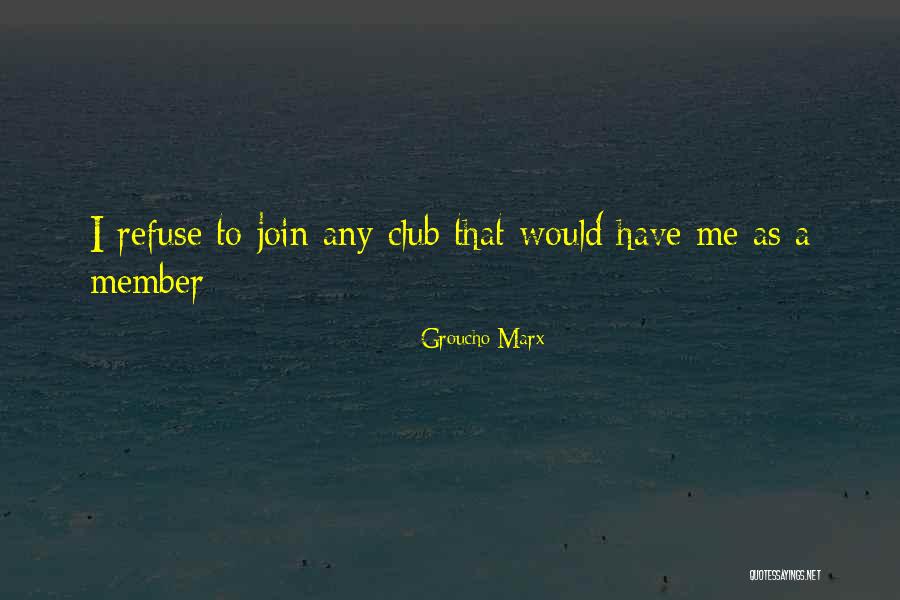 Groucho Marx Club Quotes By Groucho Marx Groucho Marx Club Quotes By Groucho Marx