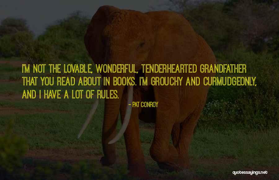 Grouchy Quotes By Pat Conroy Grouchy Quotes By Pat Conroy