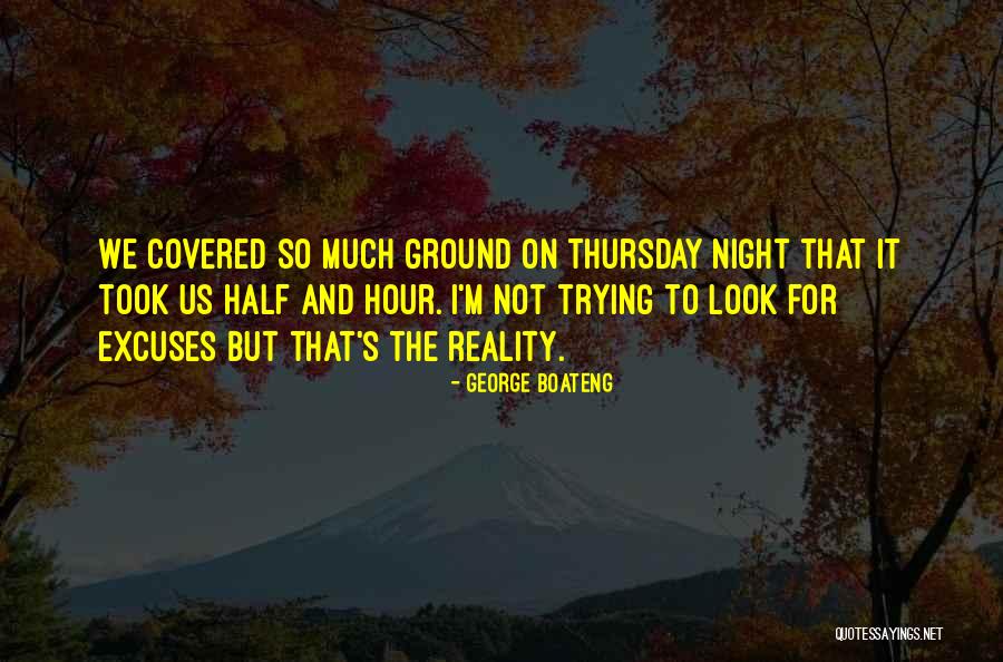 Ground Reality Quotes By George Boateng Ground Reality Quotes By George Boateng