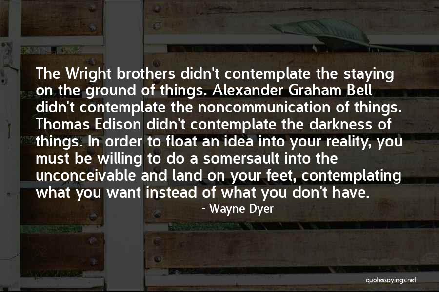 Ground Reality Quotes By Wayne Dyer