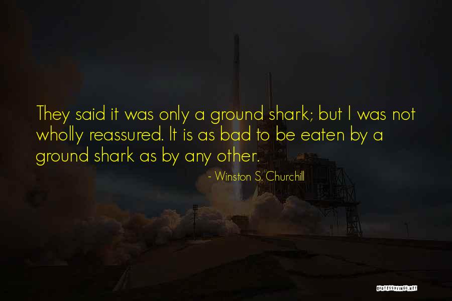 Ground Sharks Quotes By Winston S. Churchill Ground Sharks Quotes By Winston S. Churchill