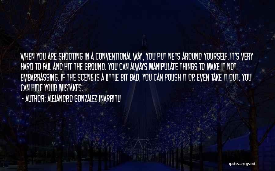 Ground Yourself Quotes By Alejandro Gonzalez Inarritu