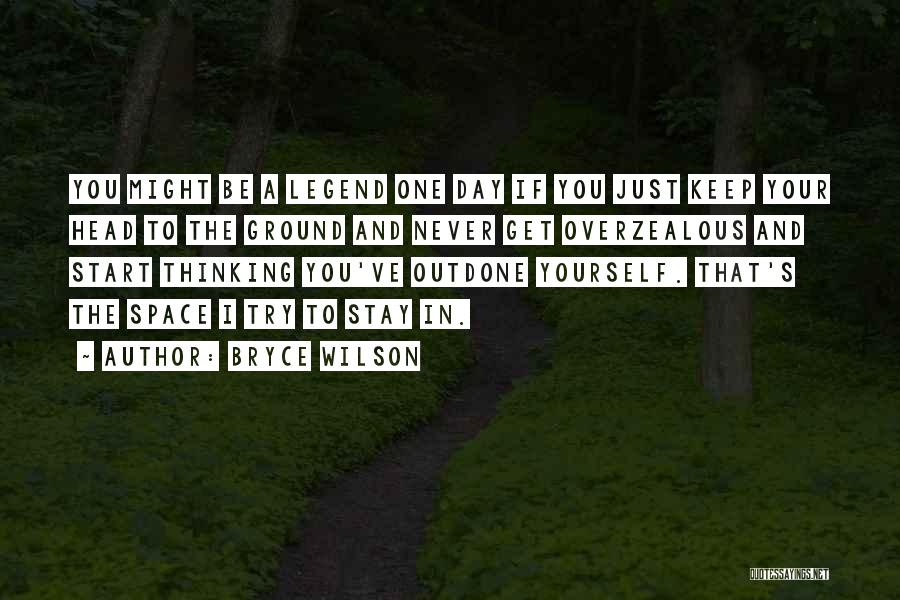 Ground Yourself Quotes By Bryce Wilson