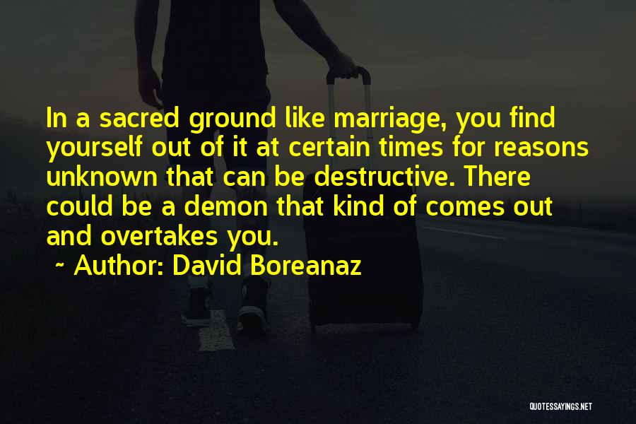 Ground Yourself Quotes By David Boreanaz