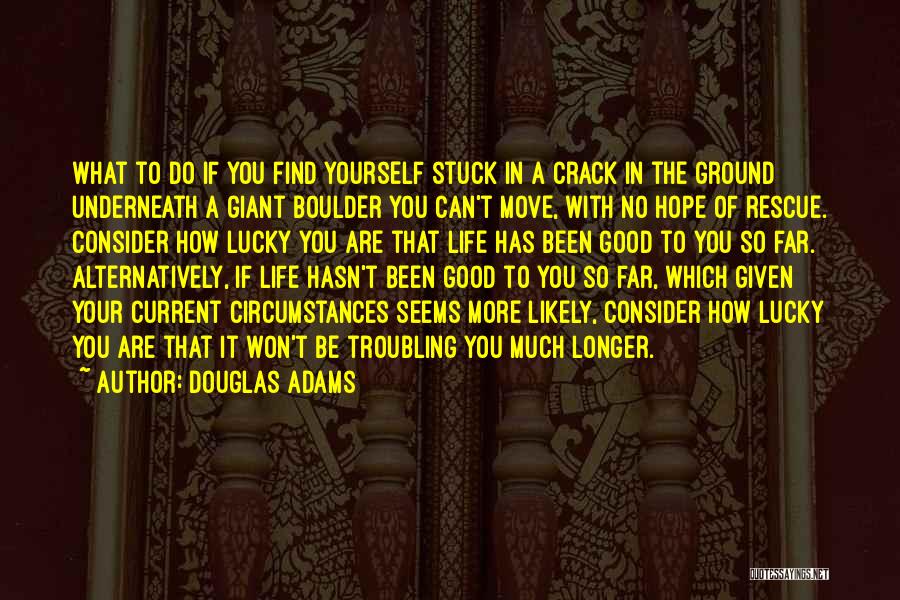 Ground Yourself Quotes By Douglas Adams