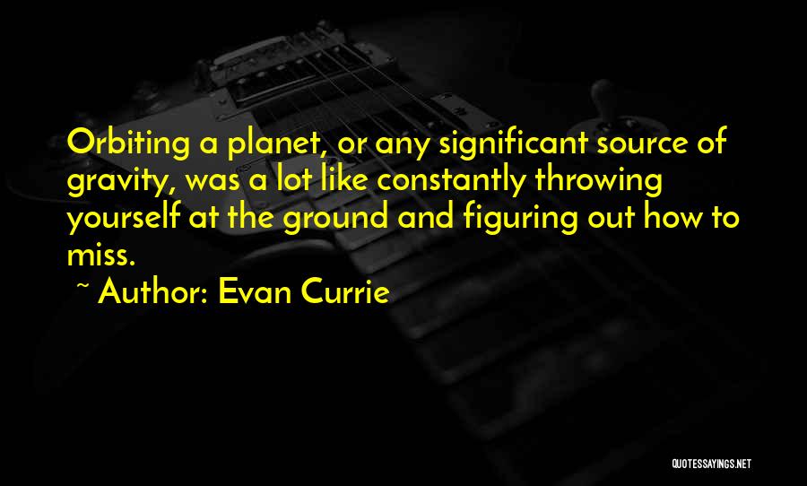 Ground Yourself Quotes By Evan Currie