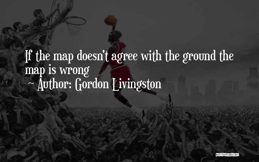 Ground Yourself Quotes By Gordon Livingston