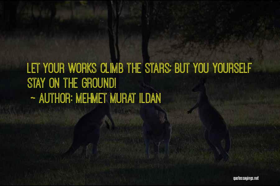 Ground Yourself Quotes By Mehmet Murat Ildan