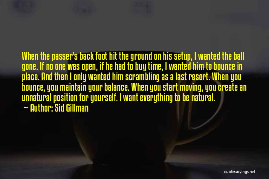 Ground Yourself Quotes By Sid Gillman