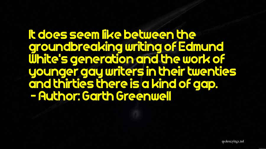 Groundbreaking Quotes By Garth Greenwell