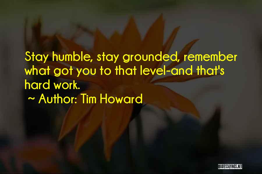 Grounded Quotes By Tim Howard