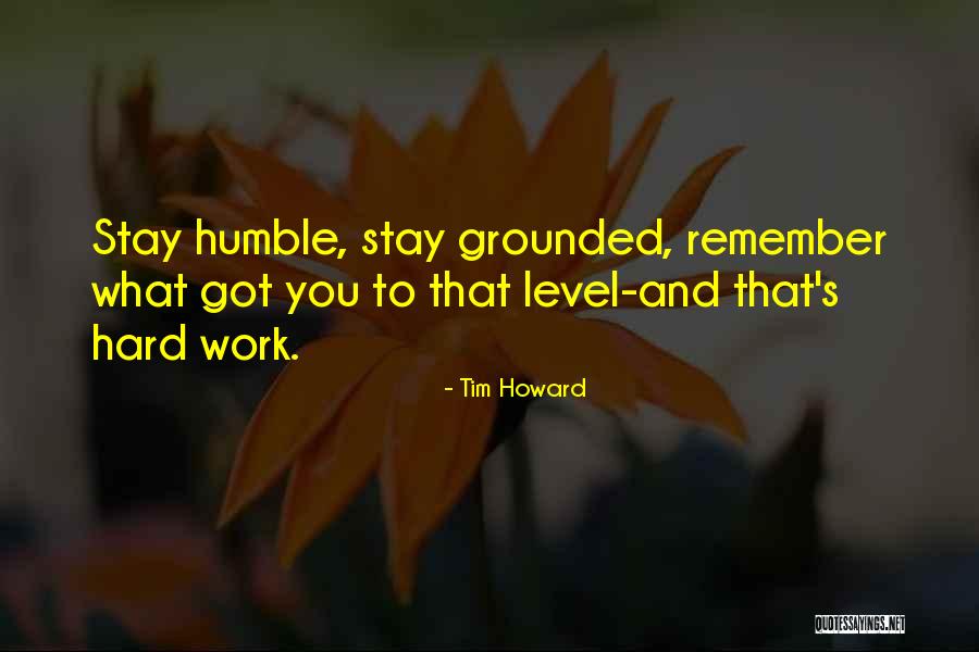 Grounded Quotes By Tim Howard