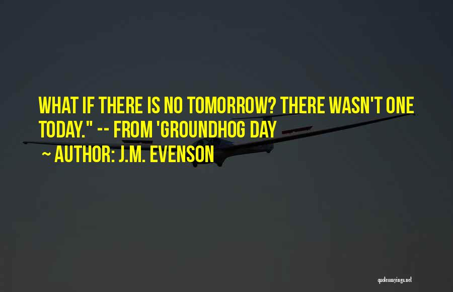 Groundhog Day Quotes By J.M. Evenson