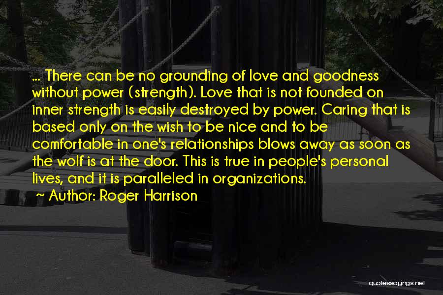 Grounding Love Quotes By Roger Harrison