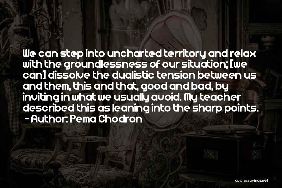 Groundlessness Quotes By Pema Chodron