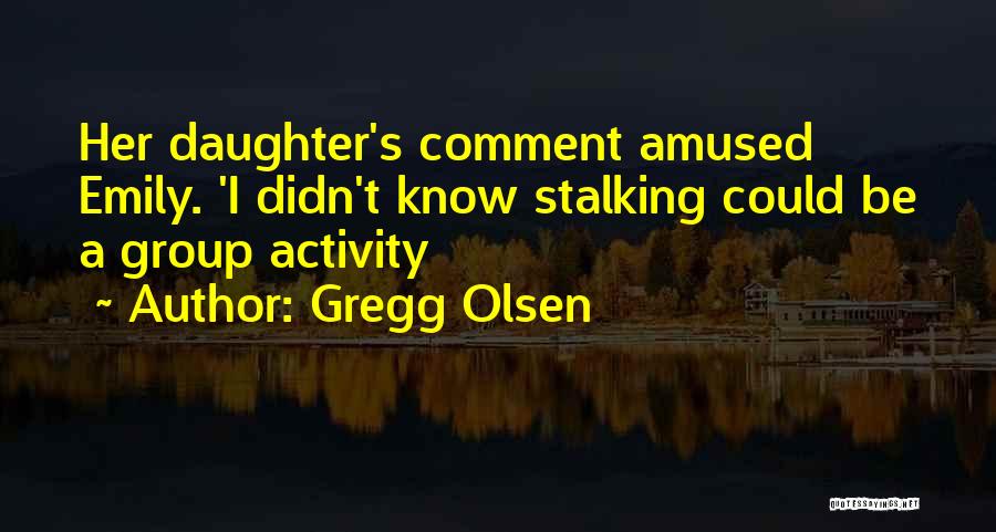 Group Activity Quotes By Gregg Olsen