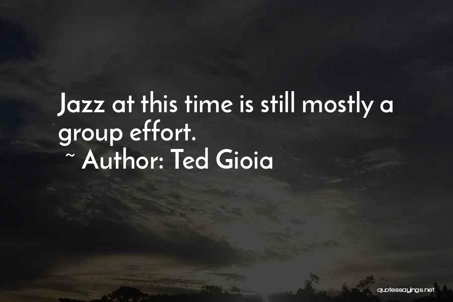 Group Effort Quotes By Ted Gioia