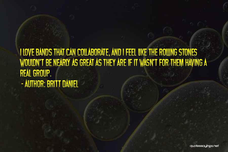 Group Love Quotes By Britt Daniel