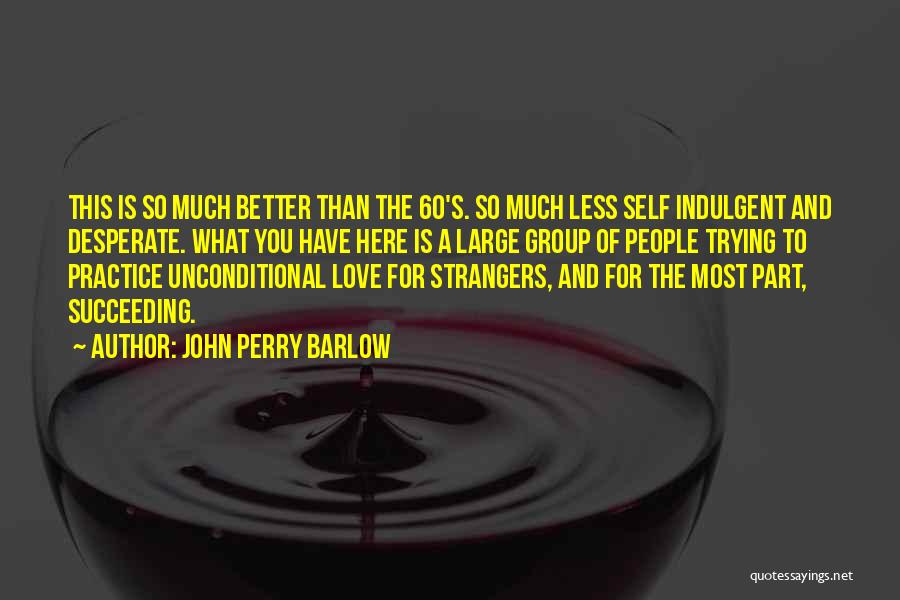 Group Love Quotes By John Perry Barlow