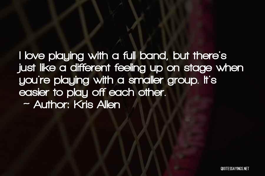 Group Love Quotes By Kris Allen