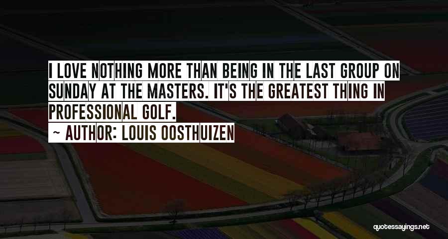 Group Love Quotes By Louis Oosthuizen