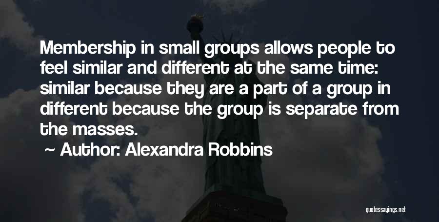 Group Membership Quotes By Alexandra Robbins