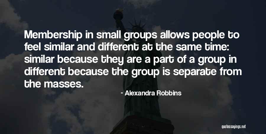 Group Membership Quotes By Alexandra Robbins